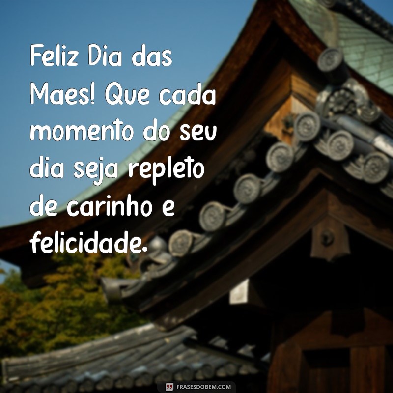 Mensagem Especial de Feliz Dia das Mães: Celebre Cada Mamãe com Amor 