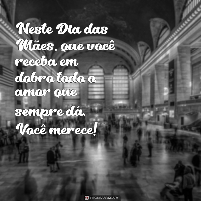 Mensagem Especial de Feliz Dia das Mães: Celebre Cada Mamãe com Amor 