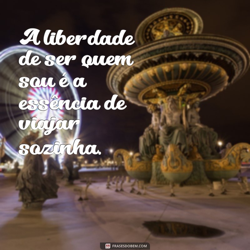 Descubra Inspirações: Frases Poderosas para Viajar Sozinha com Confiança 