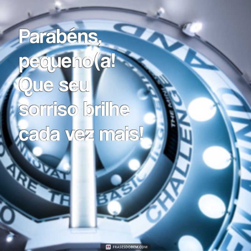 parabéns infantil frases Parabéns, pequeno(a! Que seu sorriso brilhe cada vez mais!