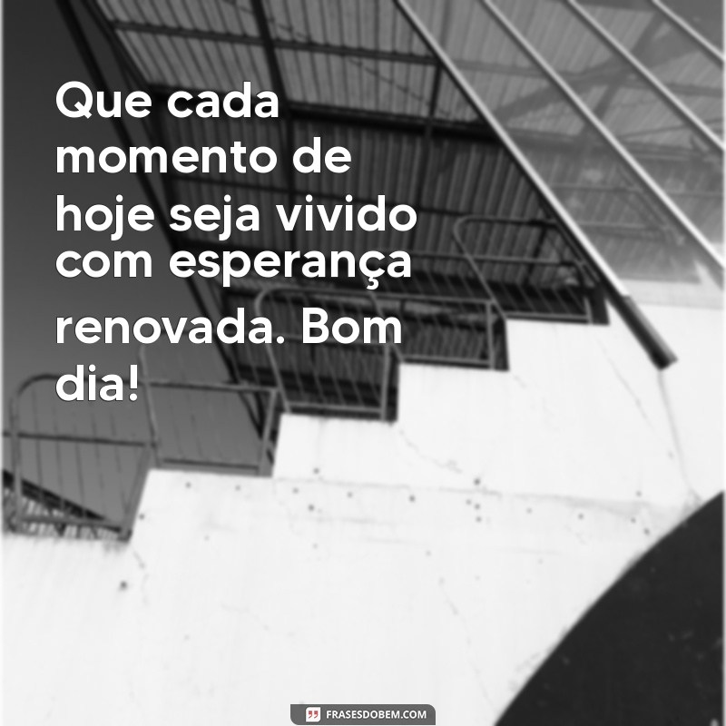 Bom Dia: Inspire-se com Frases Cheias de Esperança para Começar Bem o Dia 