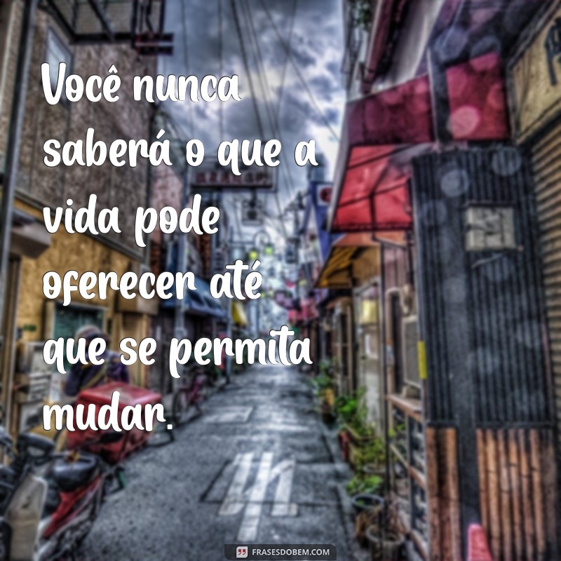 Frases Inspiradoras sobre Mudanças na Vida: Transforme Seu Caminho 