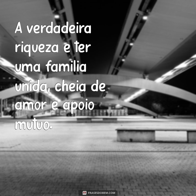 Frases Inspiradoras para Celebrar a União Familiar 