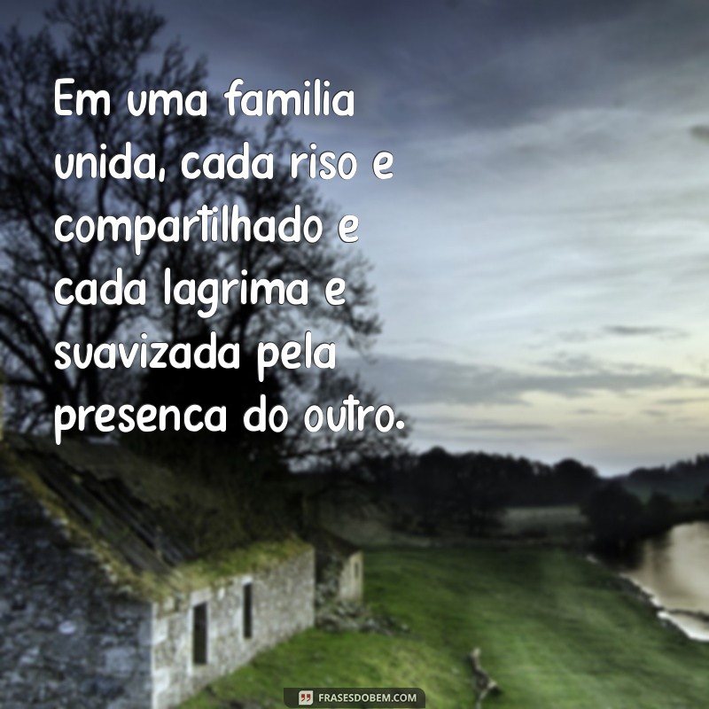 Frases Inspiradoras para Celebrar a União Familiar 