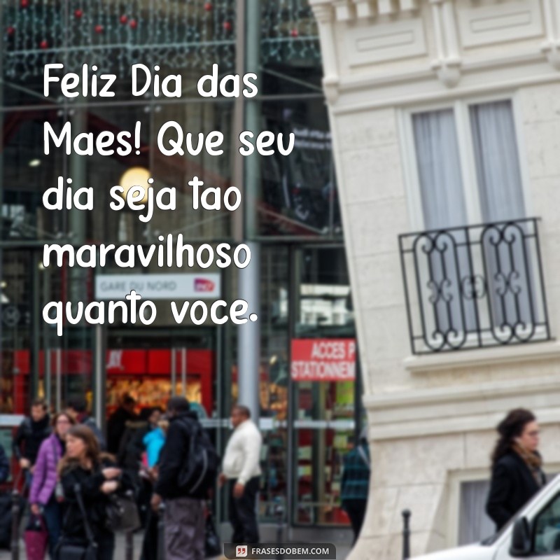 Mensagem Especial para o Dia das Mães: Declare Seu Amor com Frases Incríveis 