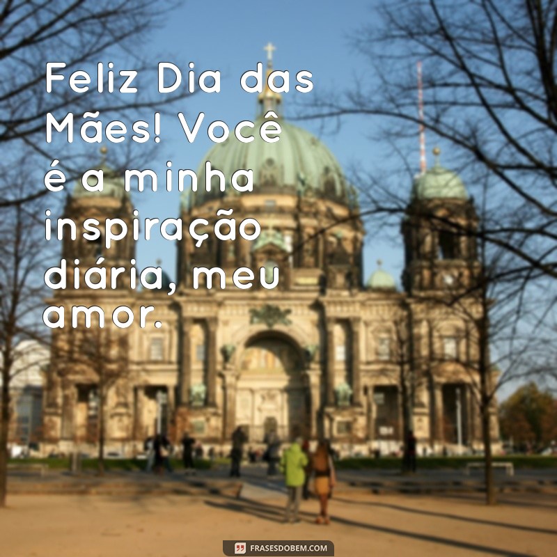 Mensagem Especial para o Dia das Mães: Declare Seu Amor com Frases Incríveis 