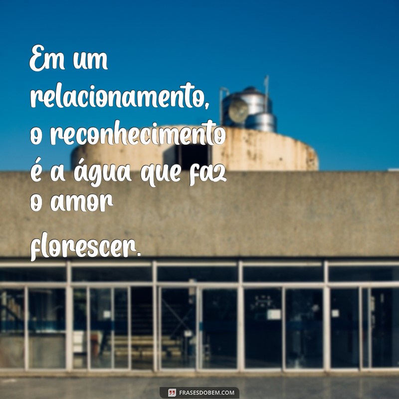 Frases Impactantes sobre a Falta de Reconhecimento no Amor: Reflexões e Inspirações 