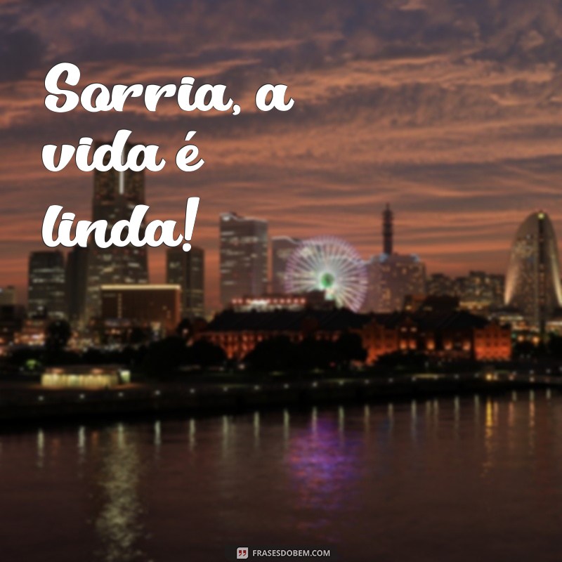 frases simples para foto Sorria, a vida é linda!