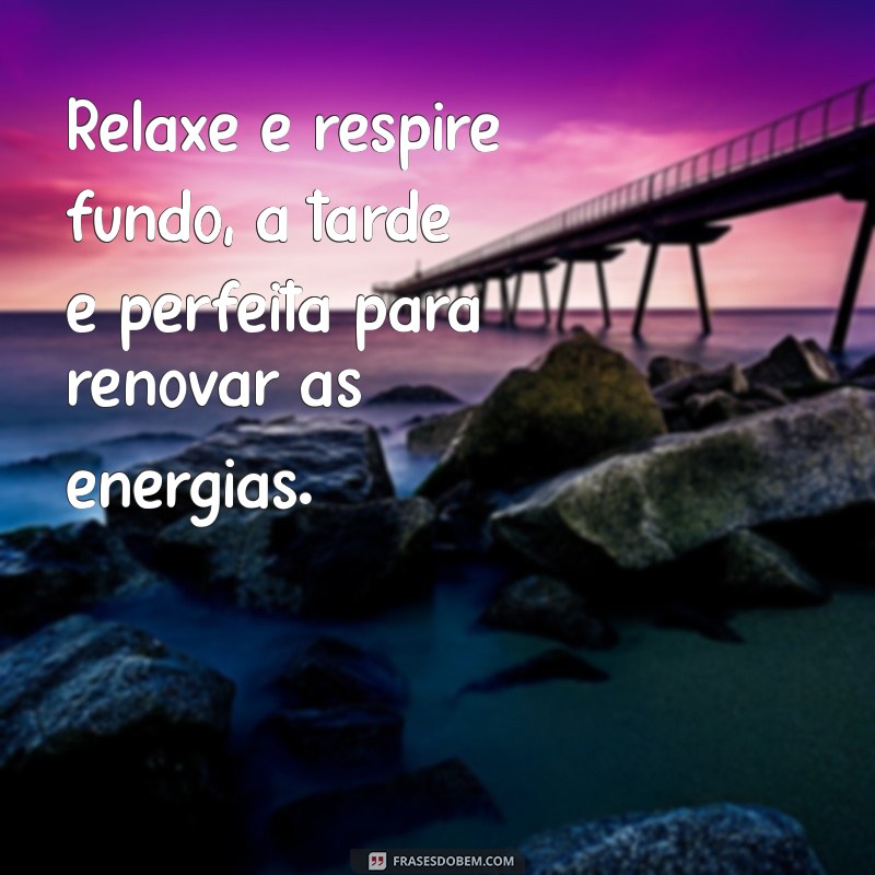 Mensagens Inspiradoras para uma Tarde Motivadora: Envie Boa Energia! 