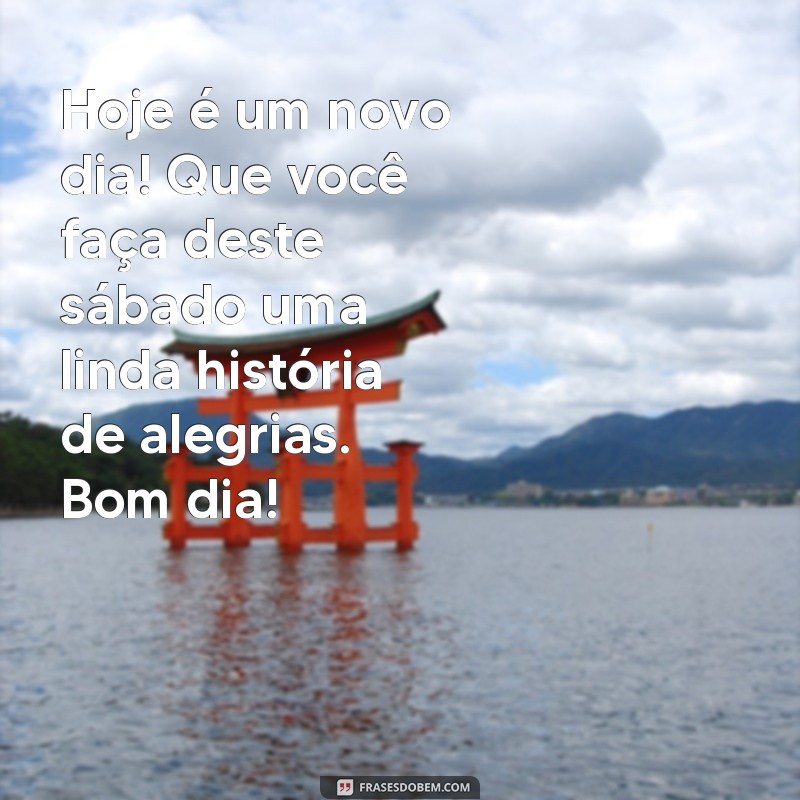 Mensagens Inspiradoras de Bom Dia para um Sábado Abençoado 