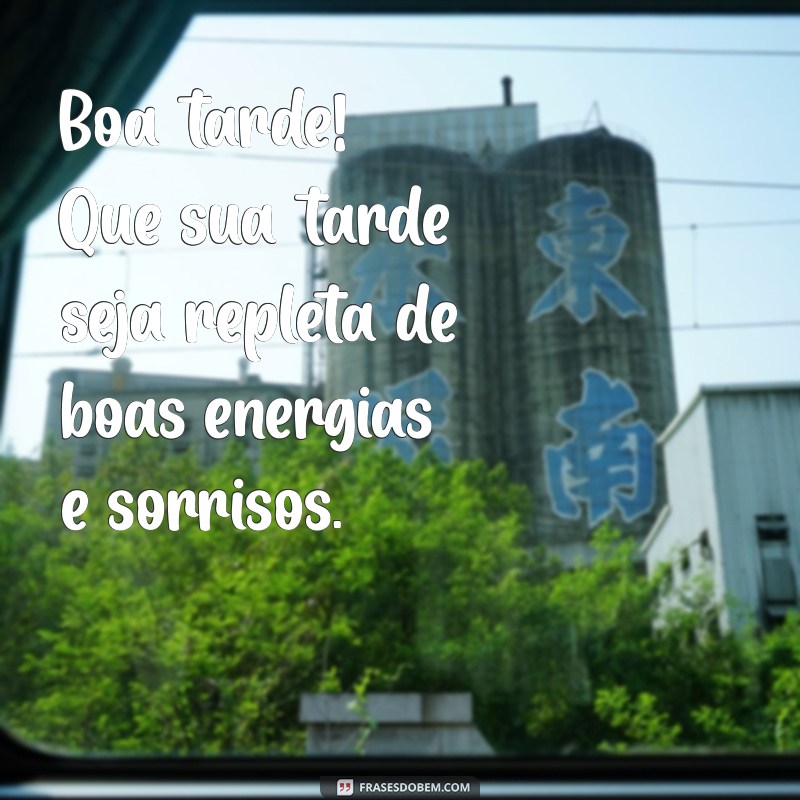 mensagens boa tarde Boa tarde! Que sua tarde seja repleta de boas energias e sorrisos.