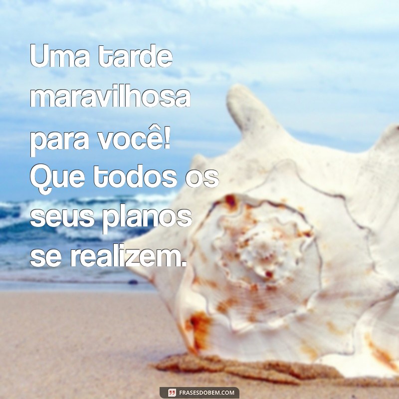 Mensagens de Boa Tarde: Inspire Seus Amigos com Frases Aconchegantes 