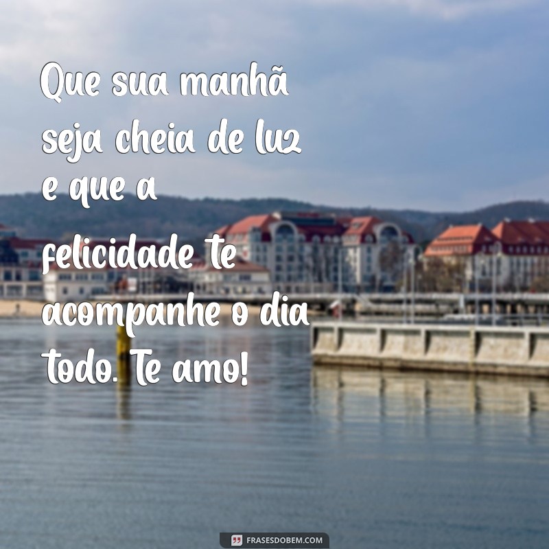 Frases Inspiradoras de Bom Dia para Encantar sua Filha Amada 