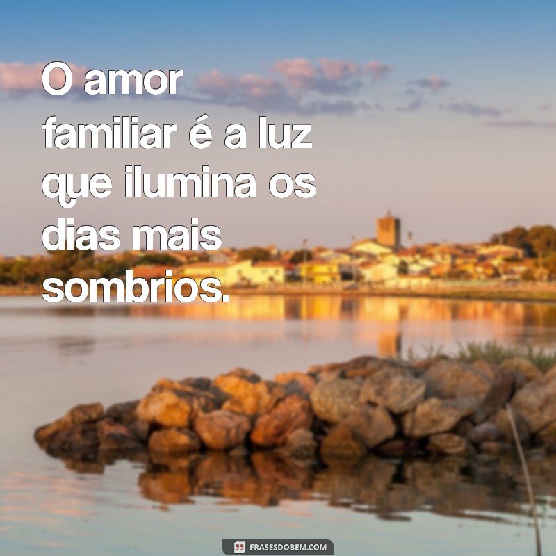 Como Fortalecer os Laços: Frases Inspiradoras para uma Família Unida 