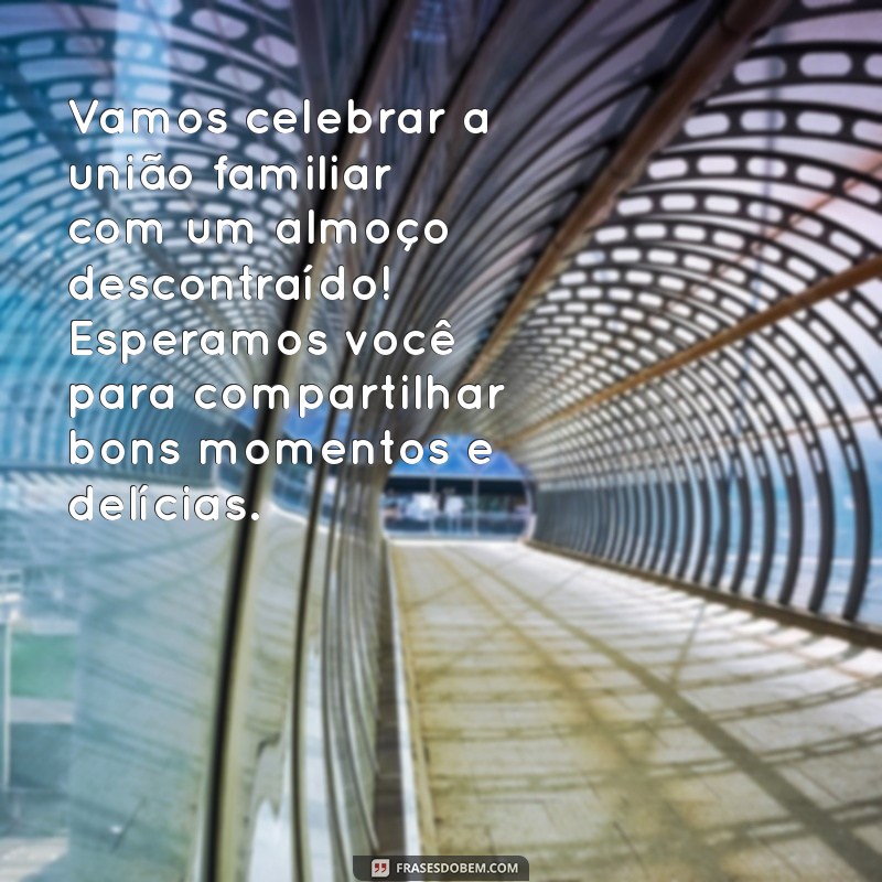 Como Criar o Convite Perfeito para um Almoço em Família: Dicas e Exemplos 