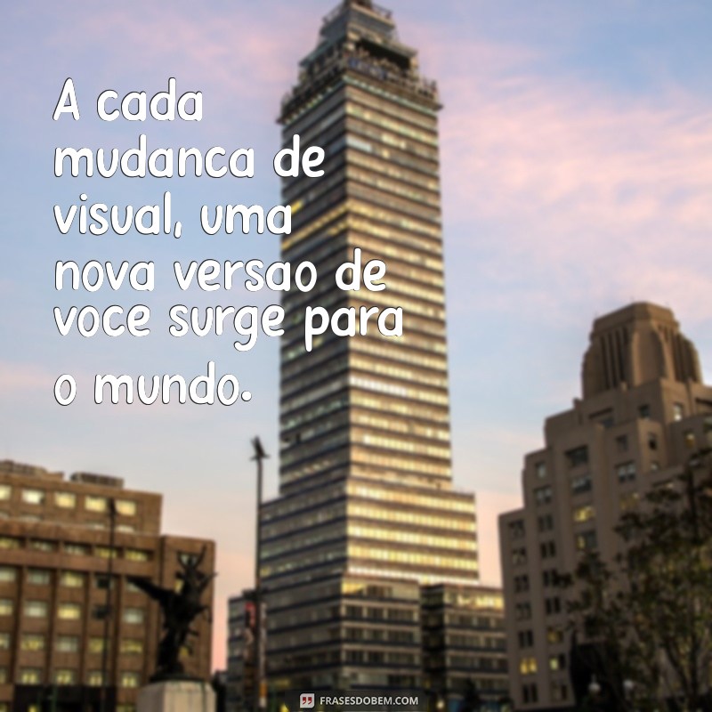 Transforme Seu Estilo: Frases Inspiradoras para Mudar o Visual 