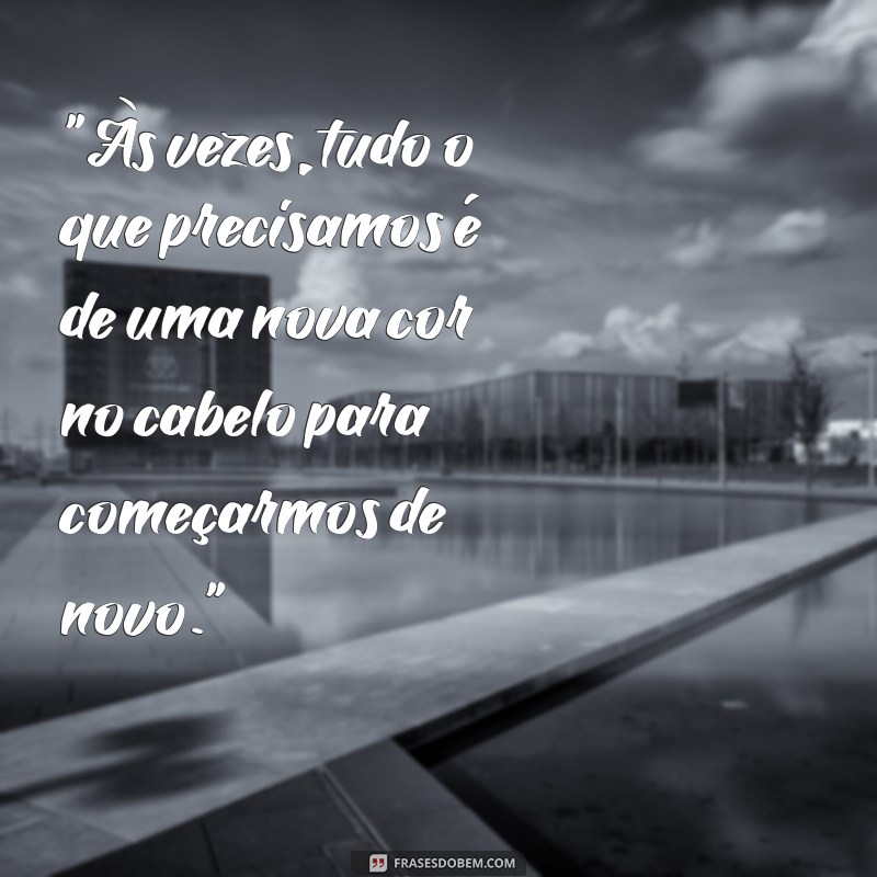 frases mudar o visual 