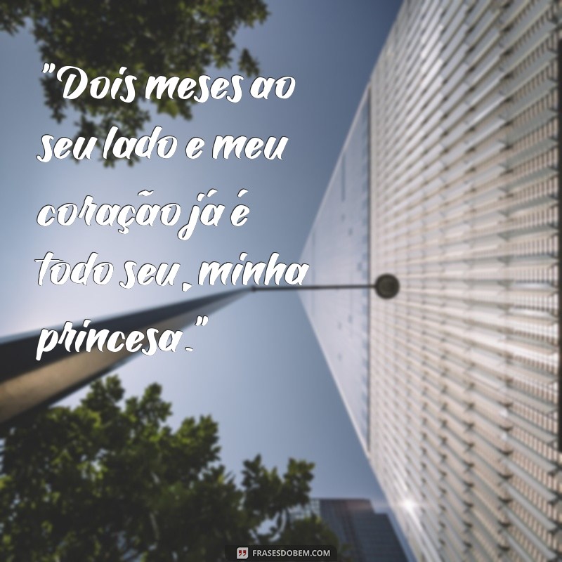 2 meses da minha princesa frases 