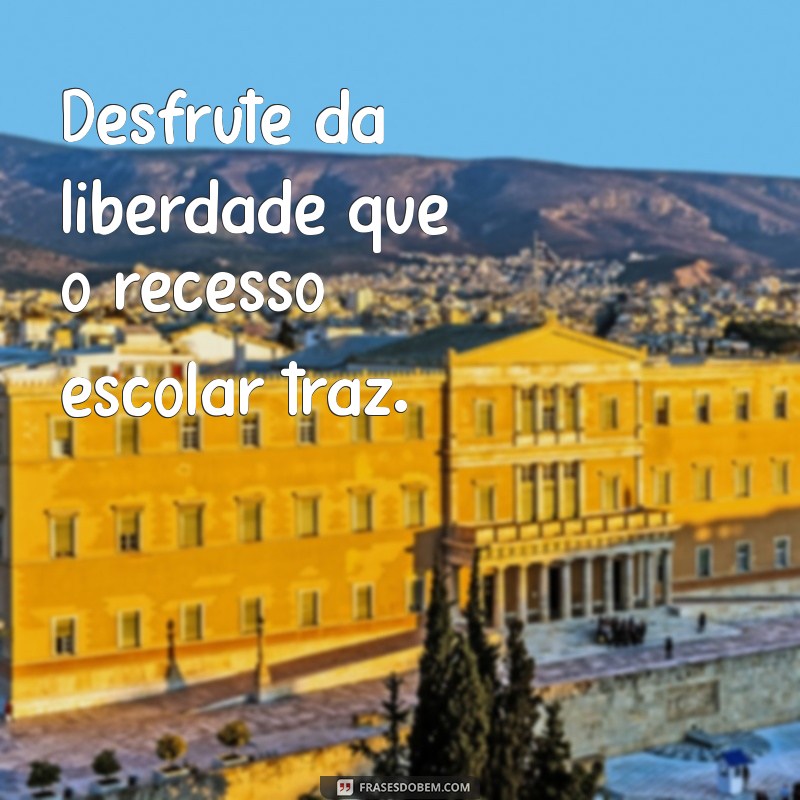 Mensagens Inspiradoras para o Recesso Escolar: Dicas e Frases Motivacionais 