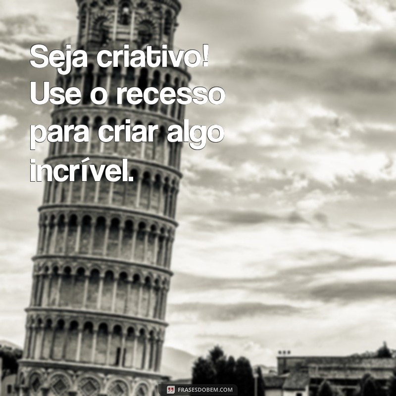 Mensagens Inspiradoras para o Recesso Escolar: Dicas e Frases Motivacionais 