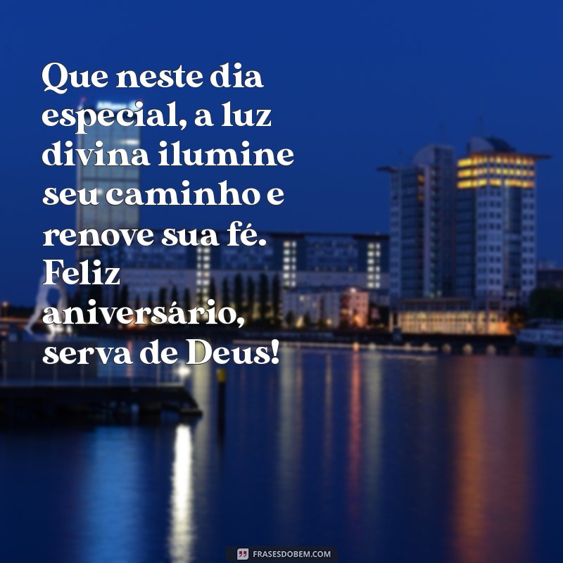 mensagem de aniversário para uma serva de deus Que neste dia especial, a luz divina ilumine seu caminho e renove sua fé. Feliz aniversário, serva de Deus!