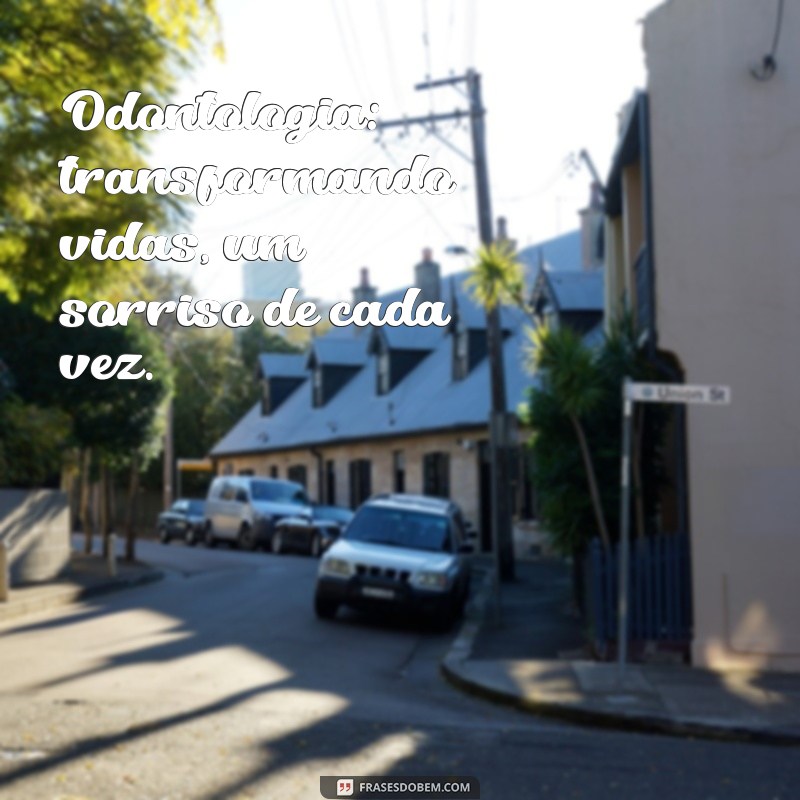 Frases Inspiradoras para Odontologia: Motivação e Reflexão para Profissionais da Saúde Bucal 