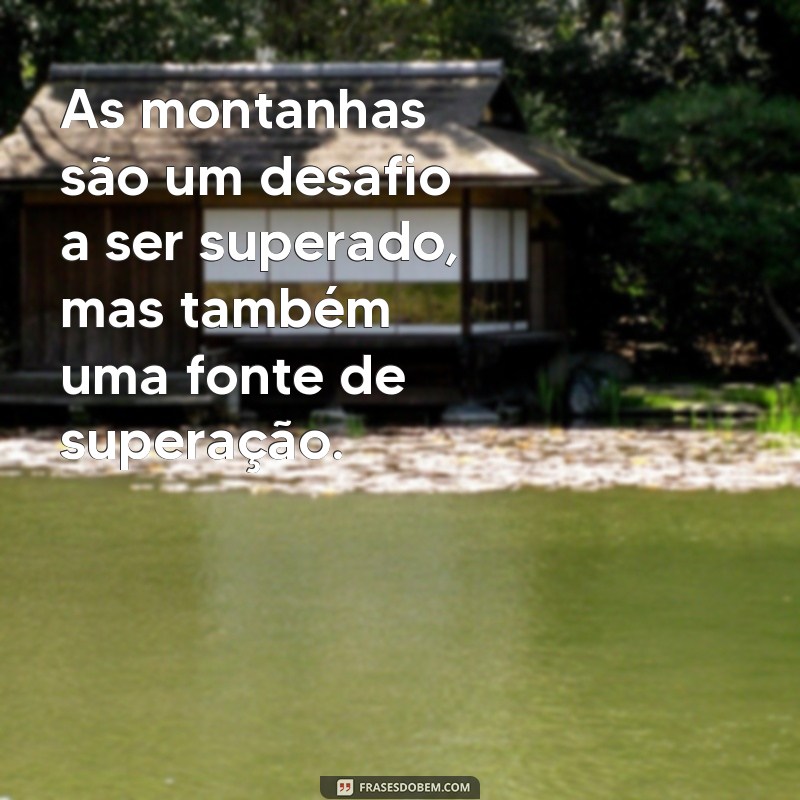 Descubra a beleza da natureza com essas inspiradoras frases de montanhas 