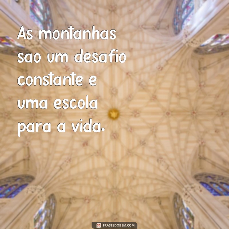 Descubra a beleza da natureza com essas inspiradoras frases de montanhas 