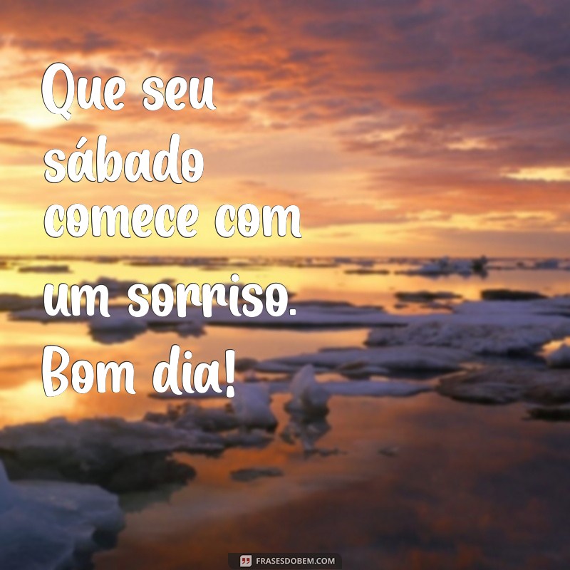 Mensagens Inspiradoras para um Bom Dia e um Sábado Perfeito 