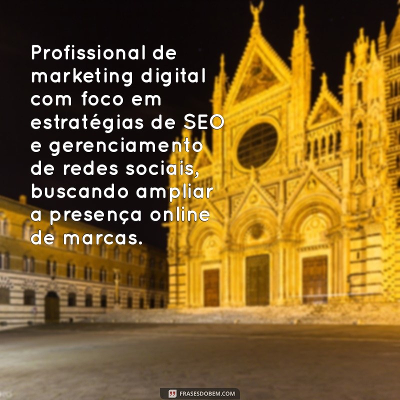 resumo de objetivo profissional Profissional de marketing digital com foco em estratégias de SEO e gerenciamento de redes sociais, buscando ampliar a presença online de marcas.