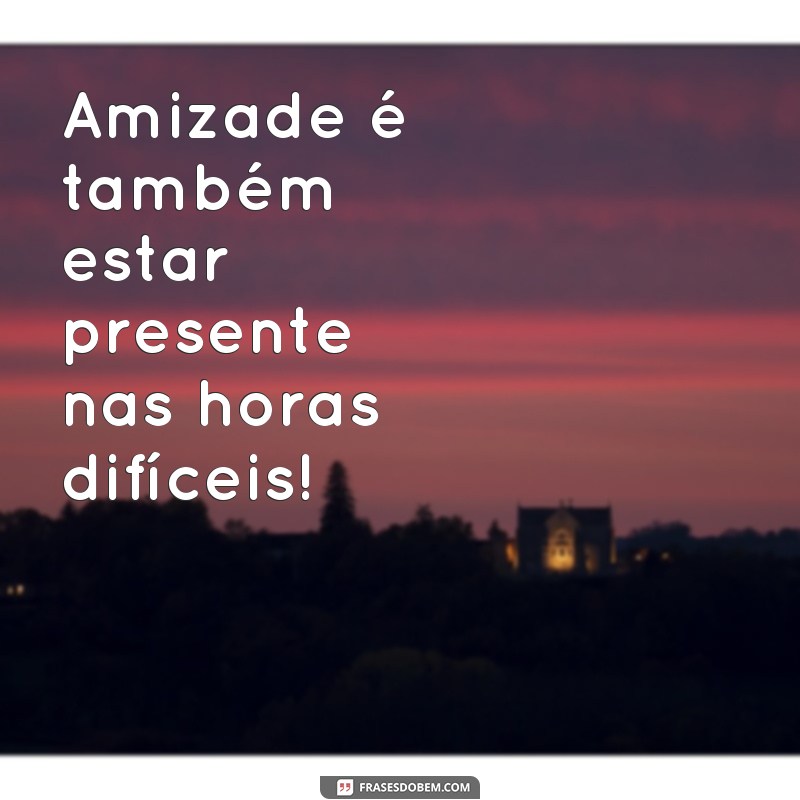 Descubra as 10 melhores frases para fortalecer a amizade entre as amigas do seu grupo 