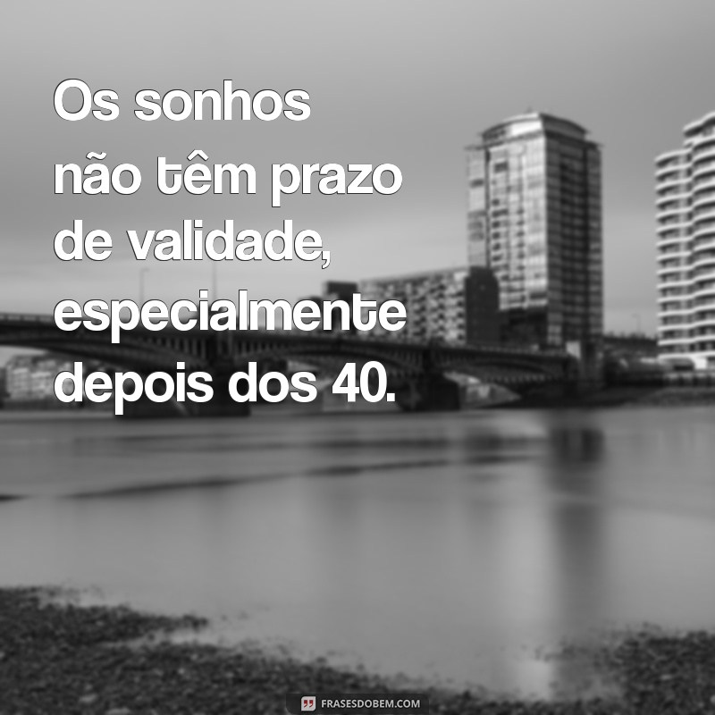 Transformações e Oportunidades: Como Viver Plenamente Após os 40 Anos 