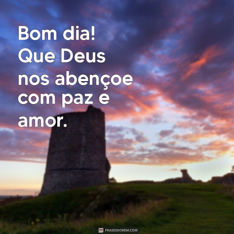 bom dia deus nos abençoe Bom dia! Que Deus nos abençoe com paz e amor.