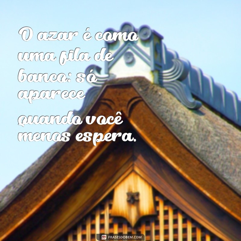 Divirta-se com as melhores frases de azar engraçadas - Confira! 