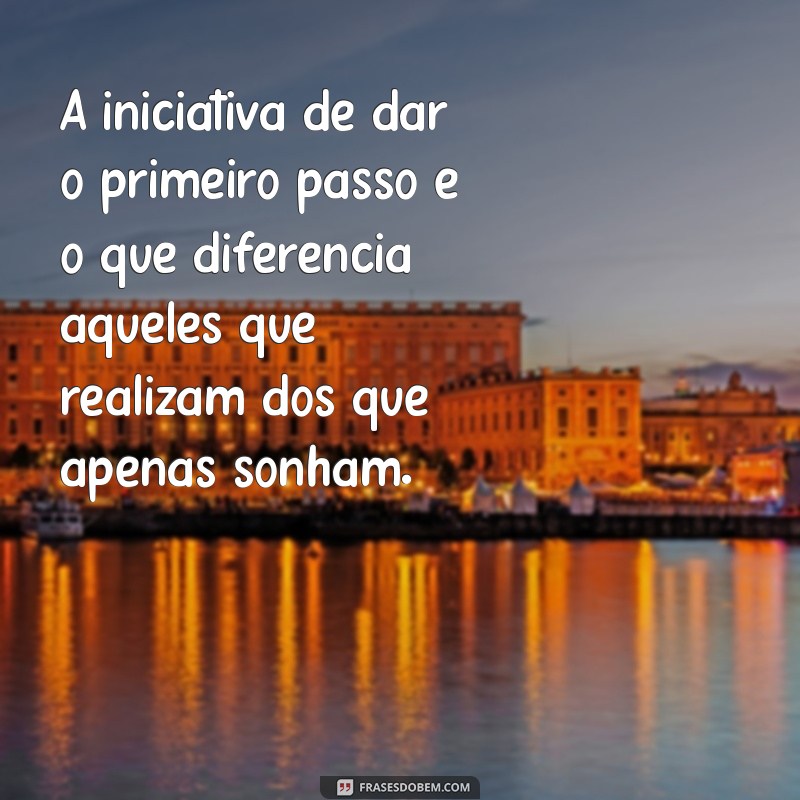 Frases Inspiradoras para Dar o Primeiro Passo na Sua Jornada 