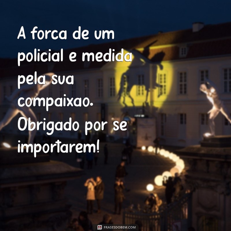 Mensagens Inspiradoras para Policiais: Reconhecendo o Heroísmo e a Dedicação 