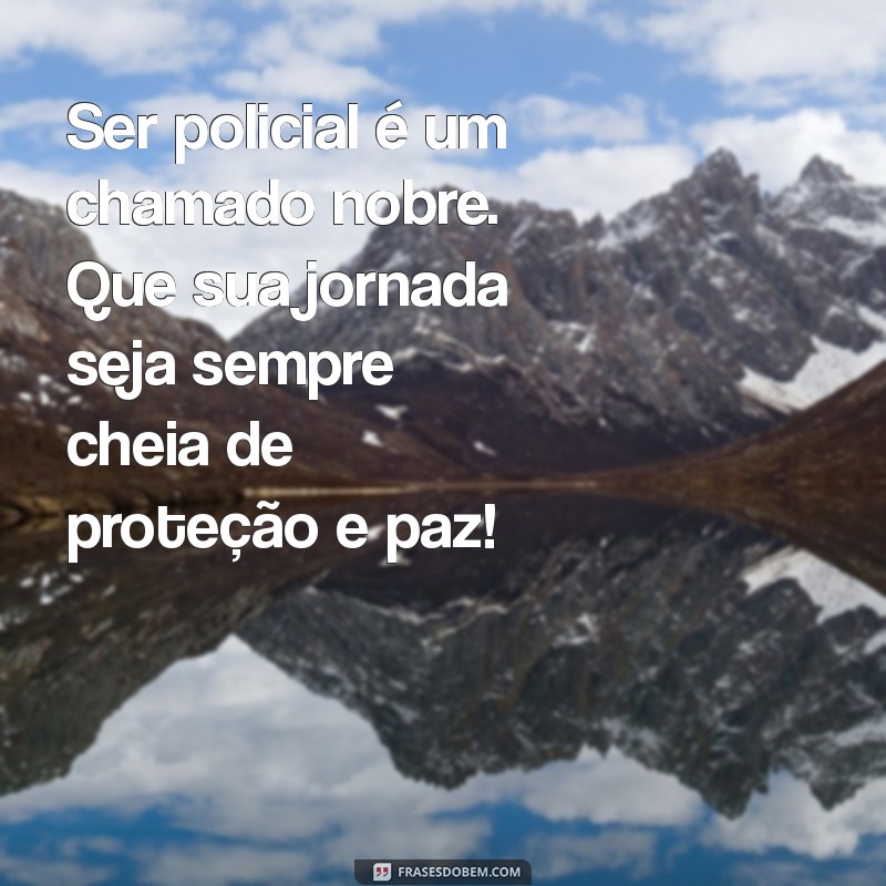 Mensagens Inspiradoras para Policiais: Reconhecendo o Heroísmo e a Dedicação 