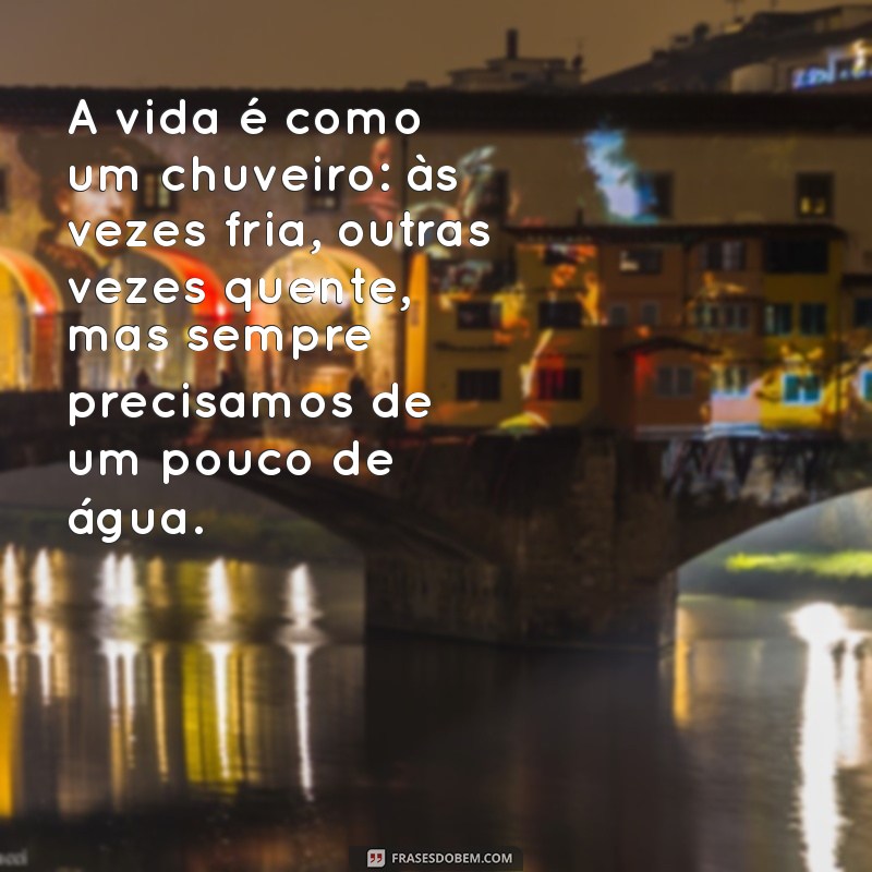 Frases Inspiradoras para Refletir Enquanto Você Aproveita Seu Chuveiro 