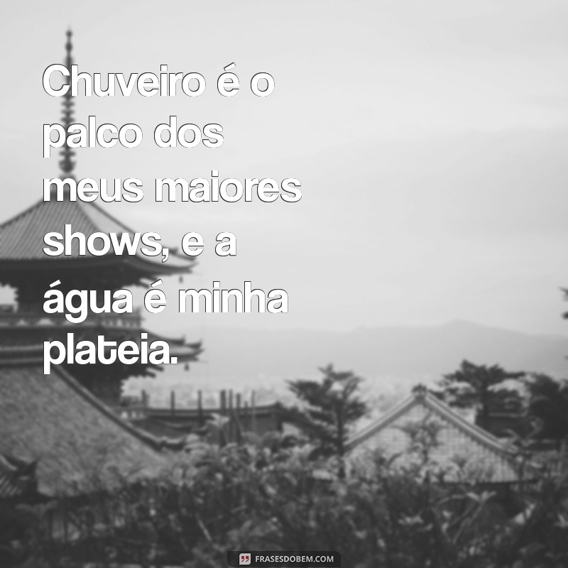 Frases Inspiradoras para Refletir Enquanto Você Aproveita Seu Chuveiro 