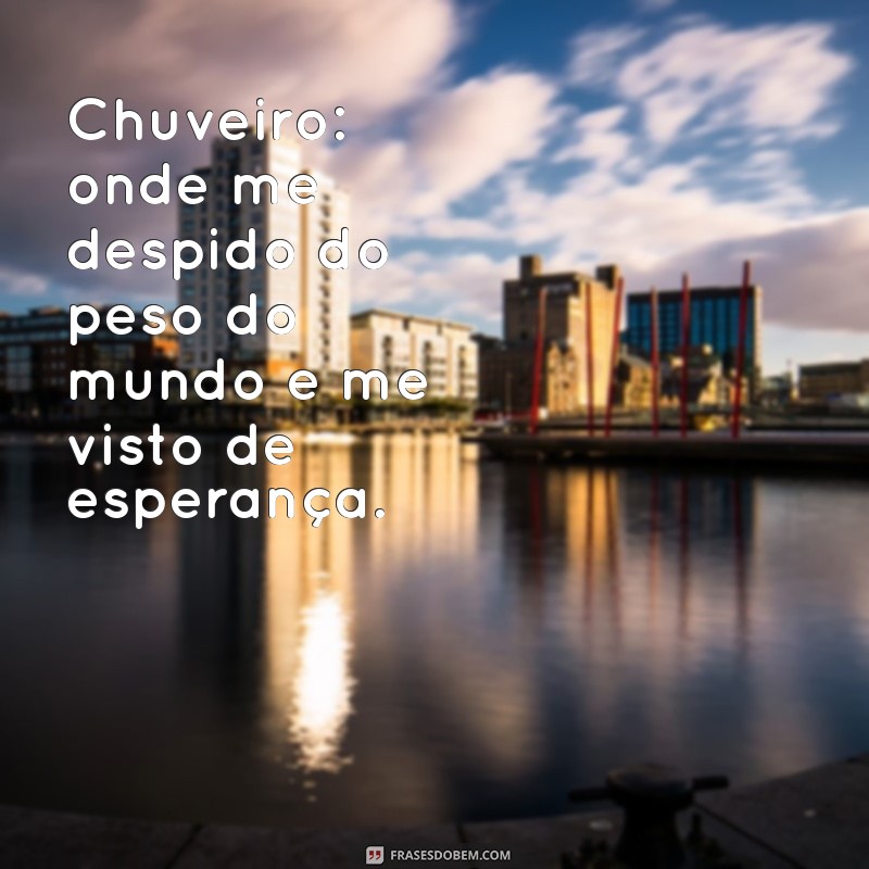 Frases Inspiradoras para Refletir Enquanto Você Aproveita Seu Chuveiro 