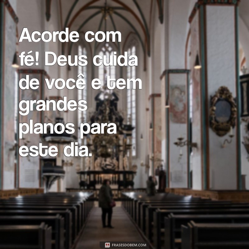 Bom Dia! Mensagens Inspiradoras para Lembrar que Deus Cuida de Você 