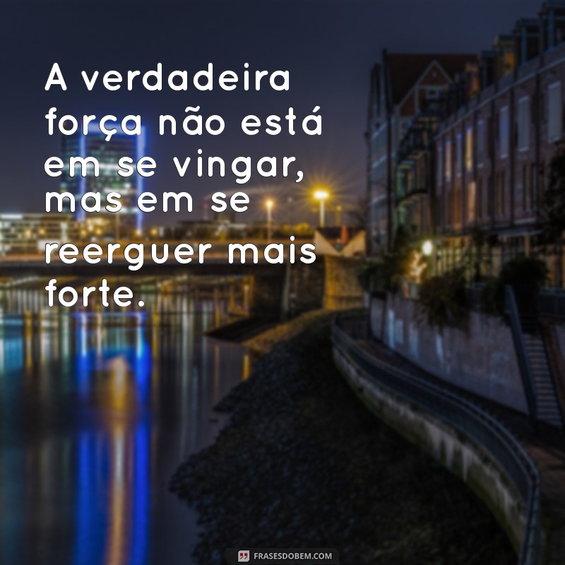 Frases Poderosas de Vingança: Inspire-se com Nossas Melhores Citações 