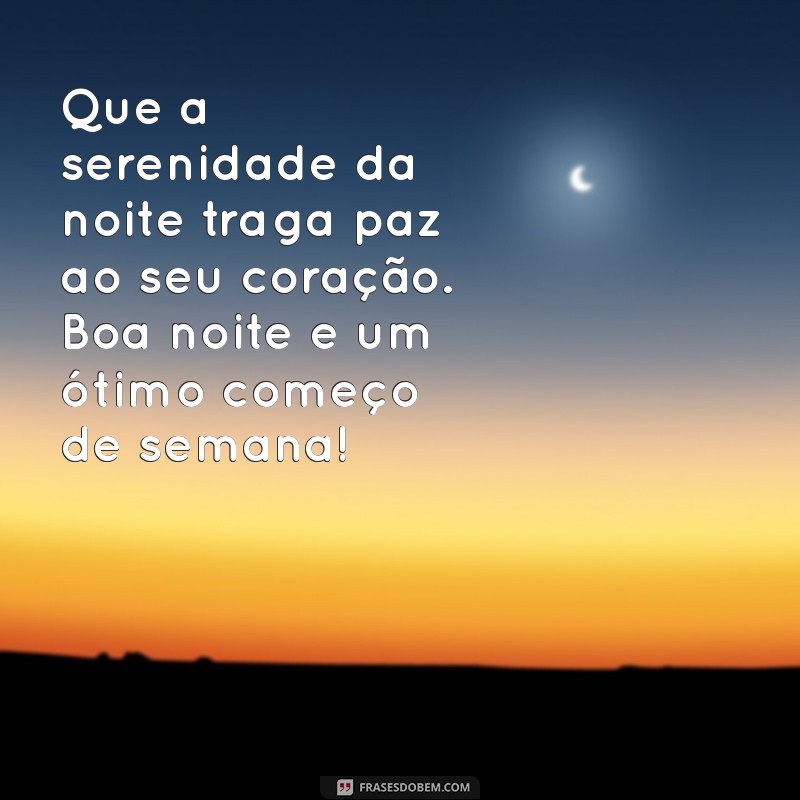 mensagem de boa noite de fim de domingo Que a serenidade da noite traga paz ao seu coração. Boa noite e um ótimo começo de semana!