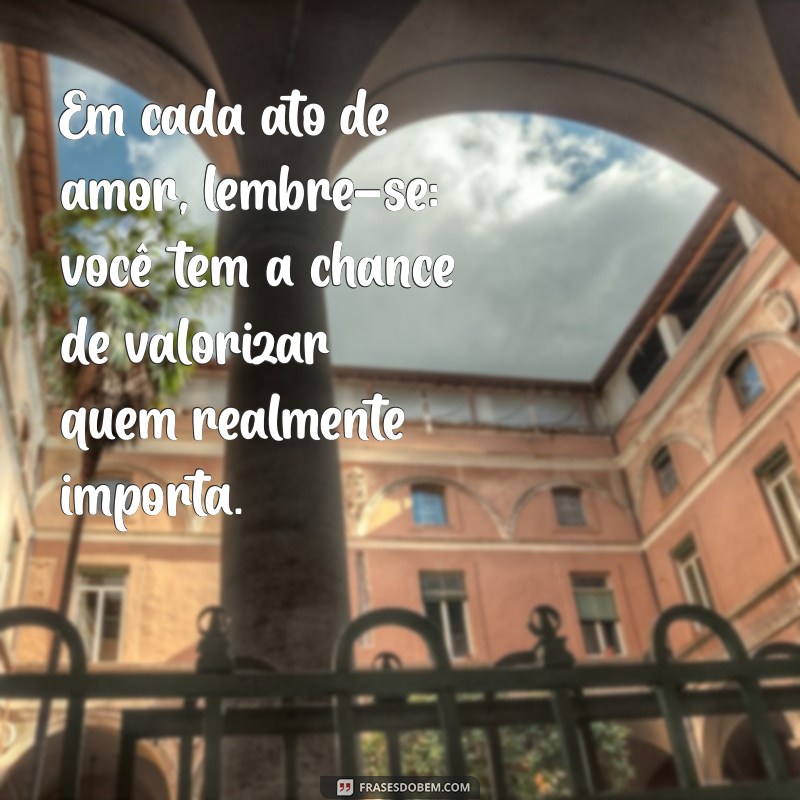 Frases Inspiradoras para Valorizar Quem Realmente Merece 