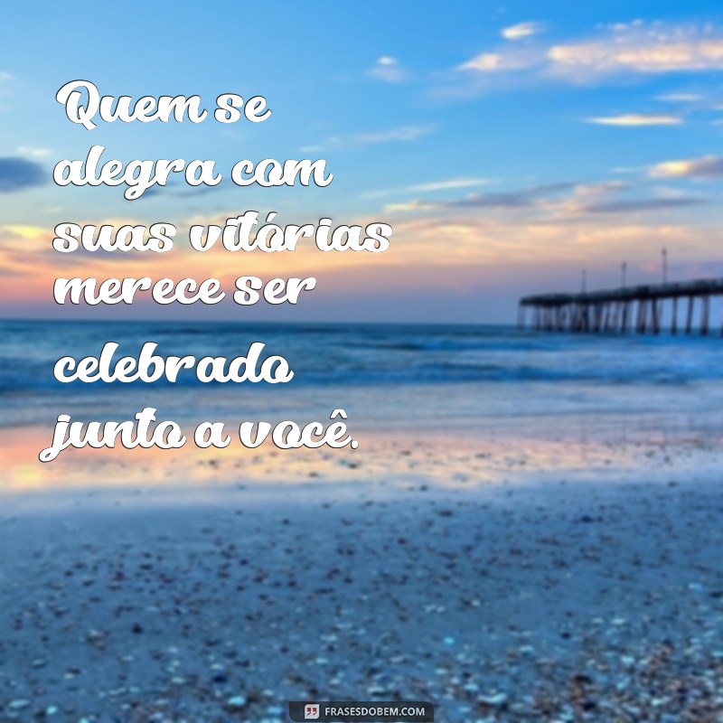 Frases Inspiradoras para Valorizar Quem Realmente Merece 