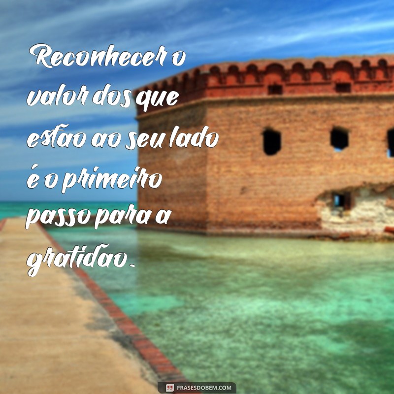 Frases Inspiradoras para Valorizar Quem Realmente Merece 