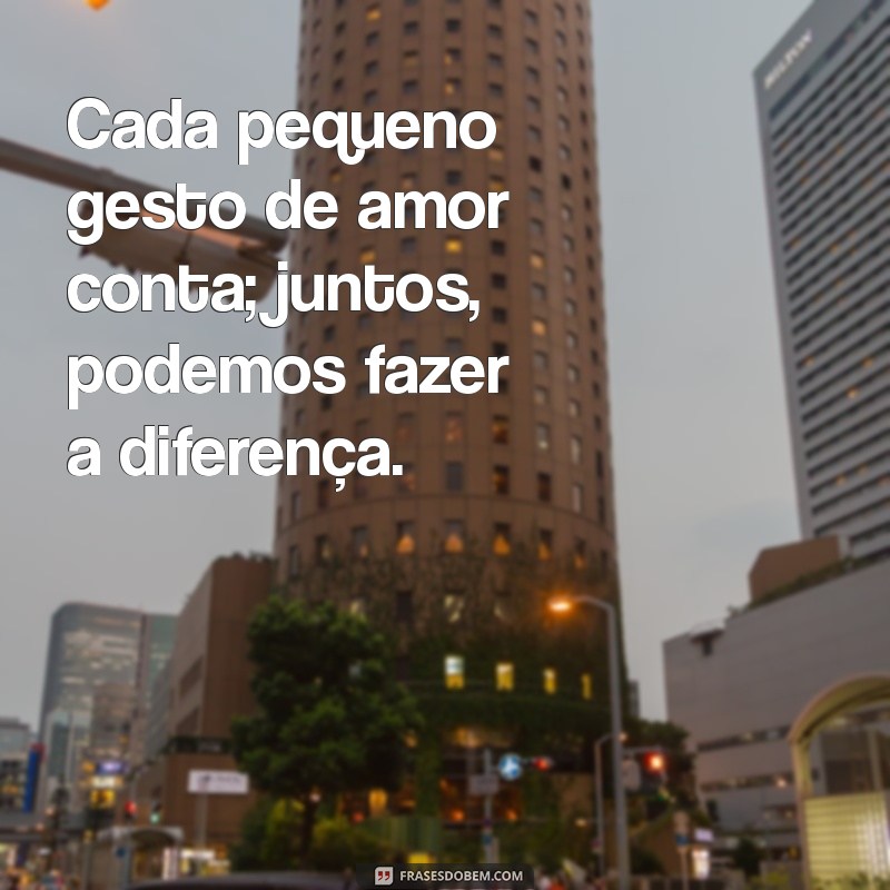 Frases Inspiradoras de Apoio e Amor para Fortalecer Relações 