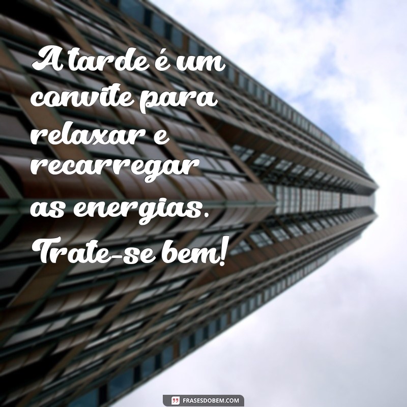 Frases Inspiradoras para um Post de Boa Tarde: Transmita Positividade! 