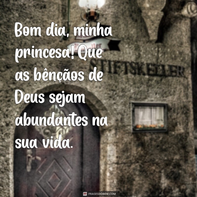 Bom Dia, Minha Princesa: Mensagens Inspiradoras para Abençoar Seu Dia 