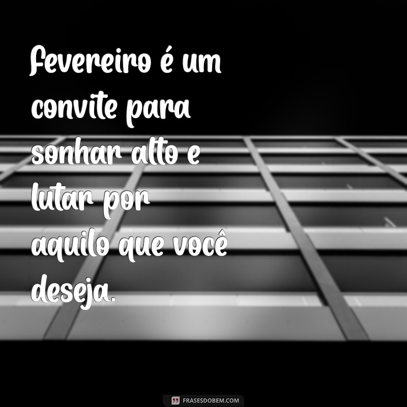 Frases Inspiradoras para Começar Fevereiro 2024 com Positividade 